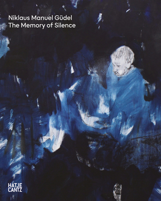 Niklaus Manuel Gdel: The Memory of Silence - Antille, Diane (Text by), and Bismuth, La (Text by), and Guignard, Yves (Text by)