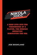 Nikola Joki: A Deep Dive into the Phenomenon of a Player, the Serbian Sensation Dominating the NBA