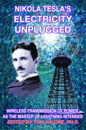Nikola Tesla's Electricity Unplugged: Wireless Transmission of Power as the Master of Lightning Intended