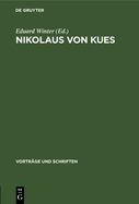 Nikolaus Von Kues: Wissenschaftliche Konferenz Des Plenums Der Deutschen Akademie Der Wissenschaften Zu Berlin Anl??lich Der 500. Wiederkehr Seines Todesjahres. Referate Und Diskussionsbemerkungen