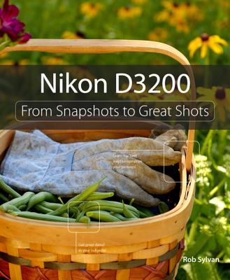 Nikon D3200: From Snapshots to Great Shots - Sylvan, Rob