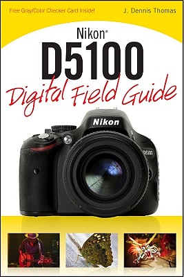 Nikon D5100 Digital Field Guide - Thomas, J. Dennis