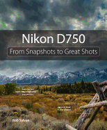 Nikon D750: From Snapshots to Great Shots