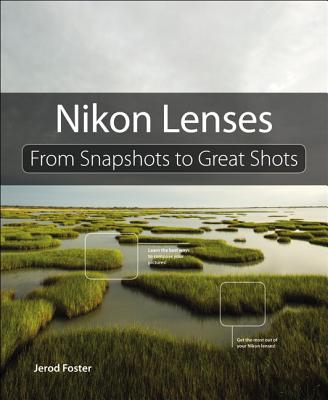 Nikon Lenses: From Snapshots to Great Shots - Foster, Jerod