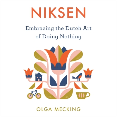 Niksen: Embracing the Dutch Art of Doing Nothing - Mecking, Olga, and Price-Lewis, Lucy (Read by)