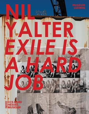 Nil Yalter: Exile Is a Hard Job - Yalter, Nil, and Kersting, Rita (Editor), and Dziewior, Yilmaz (Text by)