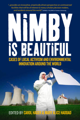 Nimby Is Beautiful: Cases of Local Activism and Environmental Innovation around the World - Hager, Carol (Editor), and Haddad, Mary Alice (Editor)
