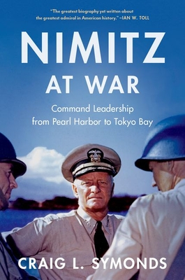 Nimitz at War: Command Leadership from Pearl Harbor to Tokyo Bay - Symonds, Craig L