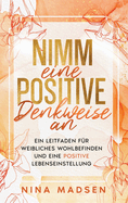 Nimm eine positive Denkweise an: Ein Leitfaden f?r weibliches Wohlbefinden und eine positive Lebenseinstellung