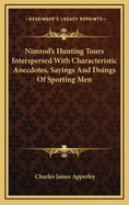 Nimrod's Hunting Tours Interspersed with Characteristic Anecdotes, Sayings and Doings of Sporting Men
