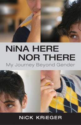 Nina Here Nor There: My Journey Beyond Gender - Krieger, Nick