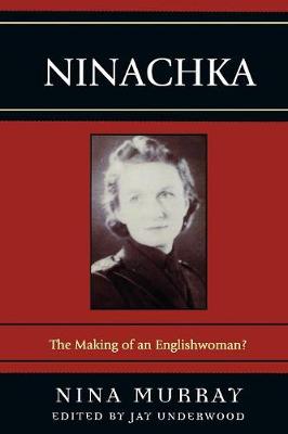 Ninachka: The Making of an Englishwoman? - Murray, Nina, and Underwood, Jay (Editor)