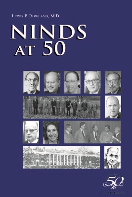 Ninds at 50: An Incomplete History Celebrating the Fiftieth Anniversary of the National Institute of Neurological Disorders and Stroke - Rowland, Lewis P, MD
