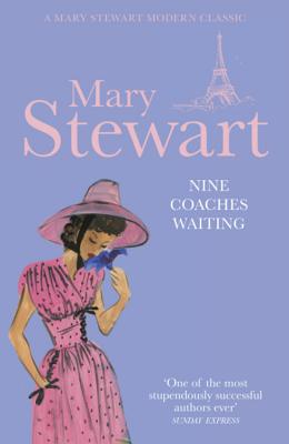 Nine Coaches Waiting: The twisty, unputdownable classic from the Queen of the Romantic Mystery - Stewart, Mary