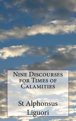 Nine Discourses for Times of Calamities - Waller, Melvin H (Editor), and Liguori, St Alphonsus