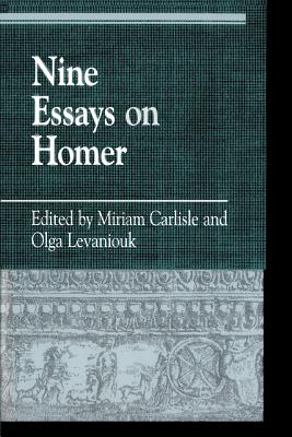 Nine Essays on Homer - Carlisle, Miriam (Editor), and Levaniouk, Olga (Editor), and Nagy, Gregory (Foreword by)