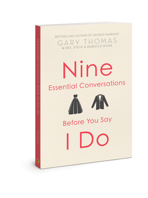 Nine Essential Conversations Before You Say I Do - Thomas, Gary, and Wilke, Steve, Dr., and Wilke, Rebecca, Dr., Edd