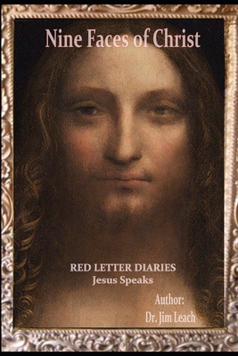 Nine Faces of Christ: Red Letter Diaries Jesus Speaks, Lost Years Jesus - Leach, Jim, Dr.