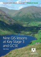 Nine GIS Lessons at KS3 and GCSE: Student Book