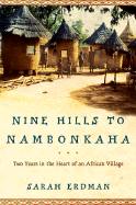 Nine Hills to Nambonkaha: Two Years in the Heart of an African Village
