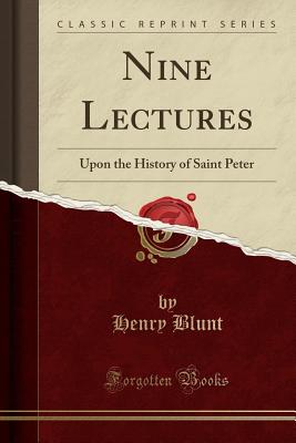 Nine Lectures: Upon the History of Saint Peter (Classic Reprint) - Blunt, Henry