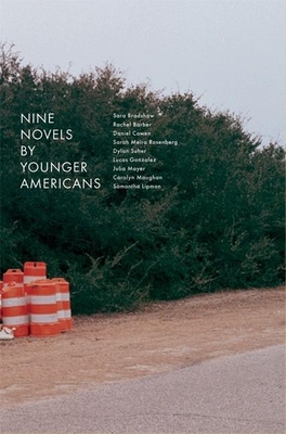 Nine Novels by Younger Americans - Bradshaw, Sara, and Barber, Rachel, and Cowen, Daniel