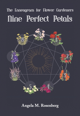 Nine Perfect Petals: The Enneagram for Flower Gardeners - Rosenberg, Angela M