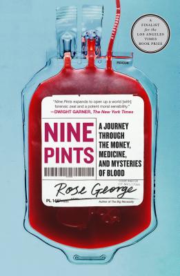 Nine Pints: A Journey Through the Money, Medicine, and Mysteries of Blood - George, Rose