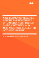 Nine Sermons: Preached Before the University of Oxford, and Printed Chiefly Between A.D. 1843 - 1855: Now Collected Into One Volume