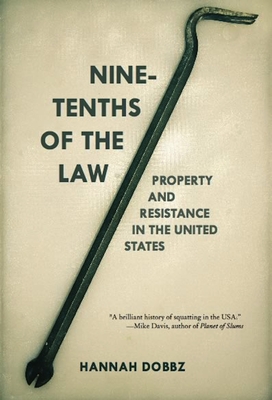 Nine-Tenths of the Law: Property and Resistance in the United States - Dobbz, Hannah