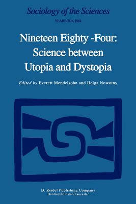 Nineteen Eighty-Four: Science Between Utopia and Dystopia - Mendelsohn, E (Editor), and Nowotny, H (Editor)