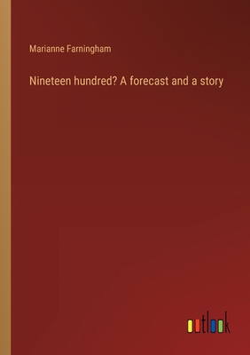 Nineteen hundred? A forecast and a story - Farningham, Marianne