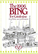 Nineteen Hundred and Six Bing Toy Catalogue: Including 1907 Supplement