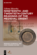 Nineteenth- And Twentieth-Century Readings of the Medieval Orient: Other Encounters