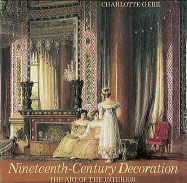 Nineteenth-Century Decoration: The Art of the Interior - Gere, Charlotte