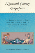 Nineteenth-Century Geographies: The Transformation of Space from the Victorian Age to the American Century