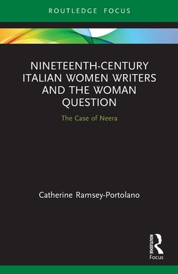 Nineteenth-Century Italian Women Writers and the Woman Question: The Case of Neera - Ramsey-Portolano, Catherine