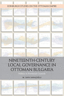Nineteenth-Century Local Governance in Ottoman Bulgaria: Politics in Provincial Councils