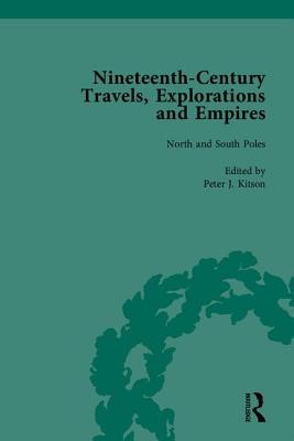 Nineteenth-Century Travels, Explorations and Empires, Part I (Set): Writings from the Era of Imperial Consolidation, 1835-1910 - Kitson, Peter J