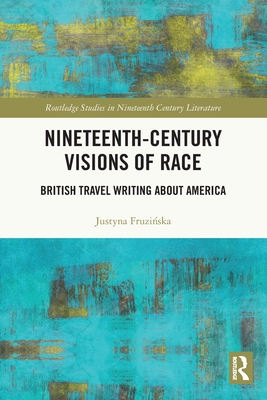 Nineteenth-Century Visions of Race: British Travel Writing about America - Fruzi ska, Justyna