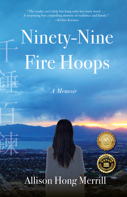 Ninety-Nine Fire Hoops: A Memoir - Merrill, Allison Hong