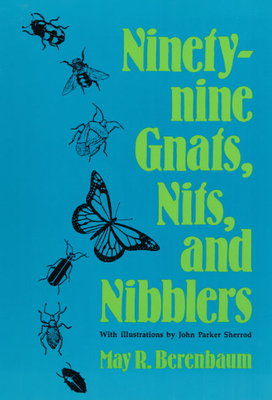 Ninety-nine Gnats, Nits, and Nibblers - Berenbaum, May R.