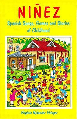 Ninez: Spanish Songs, Games and Stories of Childhood - Ebinger, Virginia Nylander