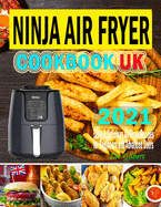 Ninja Air Fryer Cookbook UK 2021: Tasty & Delicious Ninja Air Fryer Recipes for Everyday Use Using European Measurement