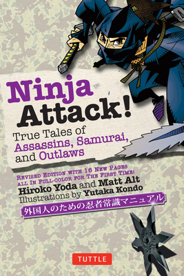 Ninja Attack!: True Tales of Assassins, Samurai, and Outlaws - Yoda, Hiroko, and Alt, Matt