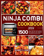 Ninja Combi Cookbook 2024: 1500 days of delicious & tasty recipes to master your sfp 701 multicooker from airfrying to slow cooking for busy people and family-friendly.