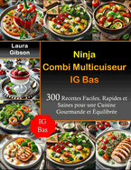 Ninja Combi Multicuiseur IG Bas: 300 Recettes Faciles, Rapides et Saines pour une Cuisine Gourmande et ?quilibr?e