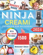 Ninja Creami Cookbook For Beginners: Explore 1500 days of simple and tasty frozen dessert recipes for perfect ice cream, sorbet, gelato, milkshakes, ice cream Mix-In, and more