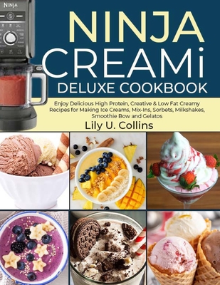 Ninja Creami Deluxe Cookbook: Ninja Creami Deluxe Cookbook - U Collins, Lily