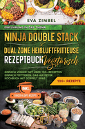 Ninja Double Stack & Dual Zone Heiluftfritteuse Rezeptbuch Vegetarisch: Einfach Veggie! Mit ber 120+ Rezepten einfach frittieren. Das Air Fryer Kochbuch mit doppelt Spa